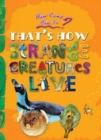 Image for That&#39;s How Strange Creatures Live: Key stage 2 : The Amazing Life of Bizarre Animals