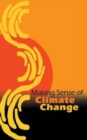 Image for Making Sense of Climate Change : A Beginner&#39;s Guide to Global Warming