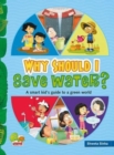 Image for Why Should I Save Water? : A Smart Kid&#39;s Guide to a Green World