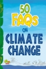 Image for 50 FAQs on Climate Change : know all about climate change and do your bit to limit it
