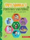 Image for Why Should I Protect Nature? : A smart kid&#39;s guide to a green world