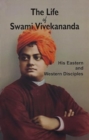 Image for The Life of Swami Vivekananda - His Eastern and Western Disciples