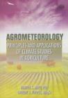 Image for Agrometeorology : Principles and Applications of Climate Studies in Agriculture