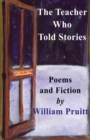 Image for The Teacher Who Told Stories : Poems &amp; Fiction