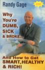 Image for Why You&#39;re Dumb, Sick and Broke : And How to Get Smart, Healthy and Rich