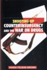 Image for Shooting Up: Counterinsurgency and the War on Drugs