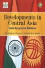 Image for Developments in Central Asia : India-Kyrgyzstan Relations