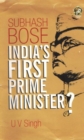 Image for Subhash Bose : India&#39;s First Prime Minister?