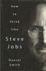 Image for How to Think Like Steve Jobs