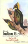Image for About Indian birds  : including birds of Nepal, Sri Lanka, Bhutan, Pakistan &amp; Bangladesh