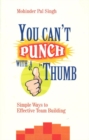 Image for You can&#39;t punch with a thumb  : simple ways to effective team building