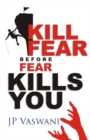 Image for Kill Fear Before Fear Kills You