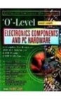 Image for O-level Made Simple : Electronics Components and PC Hardware