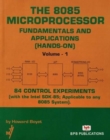 Image for The 8085 Microprocessor: v. 1 : Fundamentals and Applications (hands-on): 84 Control Experiments (with the Intel SDK-85: Applicable to Any 8085 System)