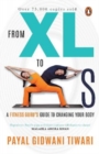 Image for From XL to XS : A Fitness Guru&#39;s Guide to Changing Your Body | 75,000+ COPIES SOLD | An iconic health &amp; fitness book by Payal Gidwani Tiwari, author of Own the Bump &amp; The Body Goddess | Penguin Books