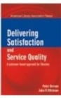 Image for Delivering Satisfaction and Service Quality : A Customer-Based Approach for Libraries