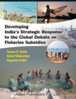 Image for Developing India&#39;s Strategic Response to the Global Debate on Fisheries Subsidies (CMA Publication No. 236)