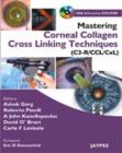 Image for Mastering Corneal Collagen Cross Linking Techniques (C3-R/CCL/CXL)