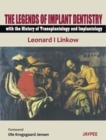 Image for The Legends of Implant Dentistry - with The History of Transplantology and Implantology