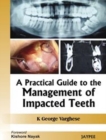 Image for A Practical Guide to the Management of Impacted Teeth