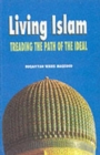 Image for Living Islam : Treading the Path of the Ideal