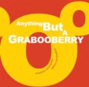 Image for Anything But a Grabooberry
