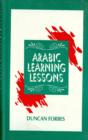 Image for Arabic reading lessons  : with annotations, vocabulary and miscellaneous sentences from best authors of Arabic