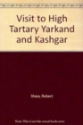 Image for Visit to High Tartary Yarkand and Kashgar