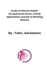 Image for A study of working women&#39;s mental health in relation to occupational stress, family adjustment and job sector and organization