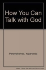Image for How You Can Talk with God