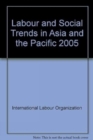 Image for Labour and Social Trends in Asia and the Pacific 2005