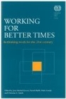 Image for Working for Better Times : Rethinking Work for the 21st Century