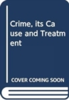 Image for Crime, its Cause and Treatment