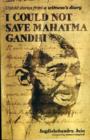 Image for I could not save Mahatma Gandhi  : untold stories from a witness&#39;s diary