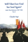 Image for Will Tibet Ever Find Her Soul Again? : India Tibet Relations 1947-1962 - Part 2