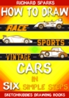 Image for How to Draw Cars in Six Simple Steps: Drawing Race Cars, Sports Cars and Vintage Cars for Beginners