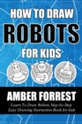 Image for How To Draw Robots for Kids: Learn To Draw Robots Step-by-Step Easy Drawing Instruction Book for kids