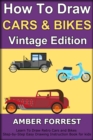 Image for How To Draw Cars and Bikes : Vintage Edition: Learn To Draw Retro Cars and Bikes Step-by-Step Easy Drawing Instruction Book for kids