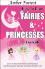 Image for How To Draw Fairies and Princesses for Kids: Learn To Draw Cute Fairies and Princesses Step-by-Step Easy Drawing Instruction Book for kids