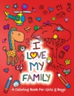 Image for I Love My Family : A Coloring Book for Girls and Boys - Activity Book for Kids to Build A Strong Character