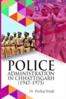Image for Police Administration in Chhattisgarh (1947-1975)