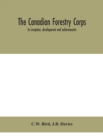 Image for The Canadian Forestry Corps; its inception, development and achievements