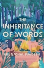 Image for The inheritance of words  : writings from Arunachal Pradesh