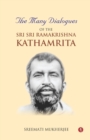 Image for The Many Dialogues of the Sri Sri Ramakrishna Kathamrita