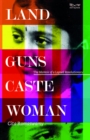 Image for Land, Guns, Caste, Woman: