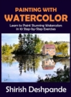Image for Painting with Watercolor : Learn To Paint Stunning Watercolors In 10 Step-By-Step Exercises