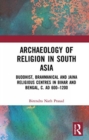 Image for Archaeology Of Religion In South Asia : Buddhist, Brahmanical And Jaina Religious Centres In Bihar And Bengal C. AD 600-1200