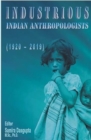 Image for Industrious Indian Anthropologists (1920-2019)