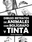 Image for Dibujo retratos de animales con boligrafo y tinta : Aprende a dibujar animados retratos de tus animales favoritos en 20 ejercicios paso a paso