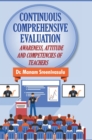 Image for Continuous Comprehensive Evaluation : Awareness, Attitude and Competencies of Teachers